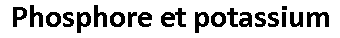 Fertilisation phospho-potassique